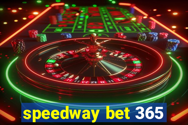 speedway bet 365