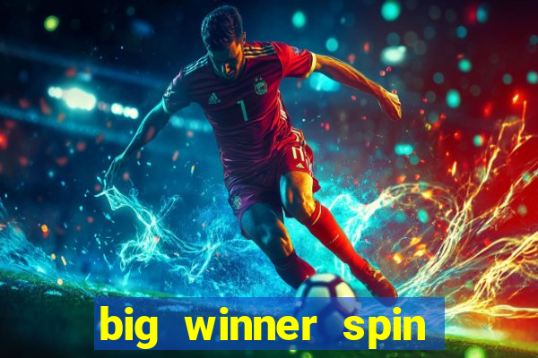 big winner spin and win cash