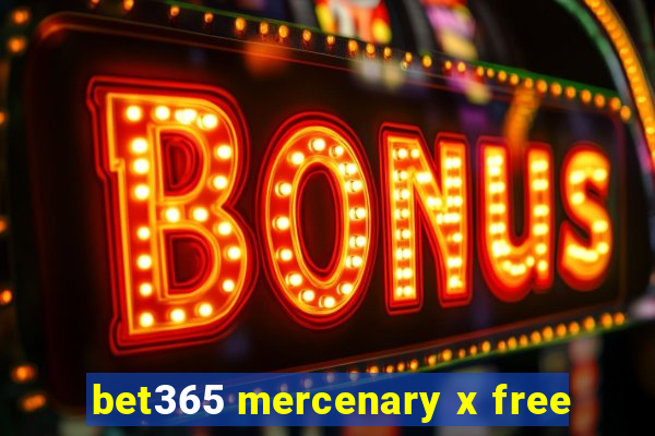 bet365 mercenary x free