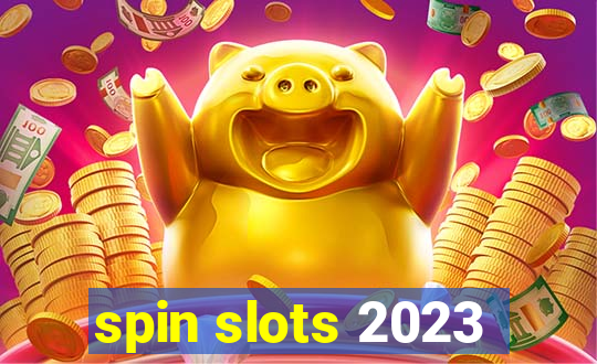 spin slots 2023