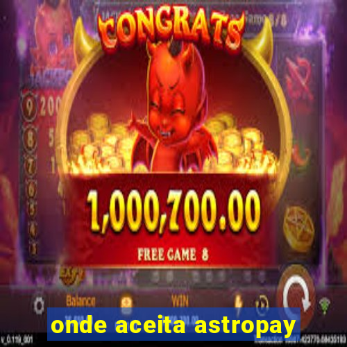 onde aceita astropay