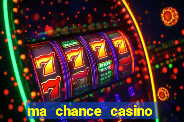 ma chance casino 10 €