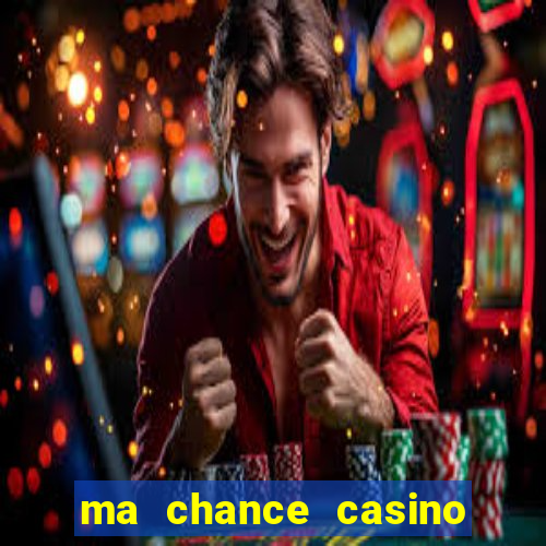 ma chance casino 10 €