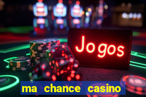 ma chance casino 10 €