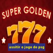 assitir o jogo do psg