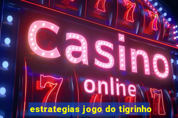 estrategias jogo do tigrinho