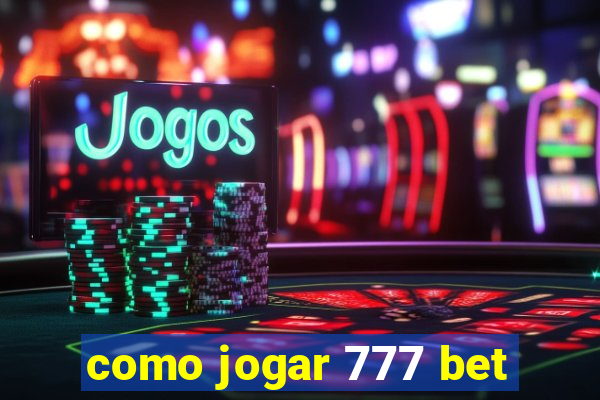 como jogar 777 bet