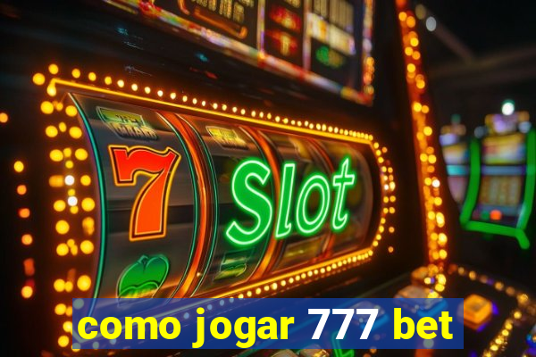 como jogar 777 bet