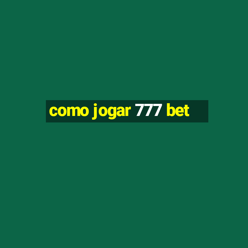 como jogar 777 bet