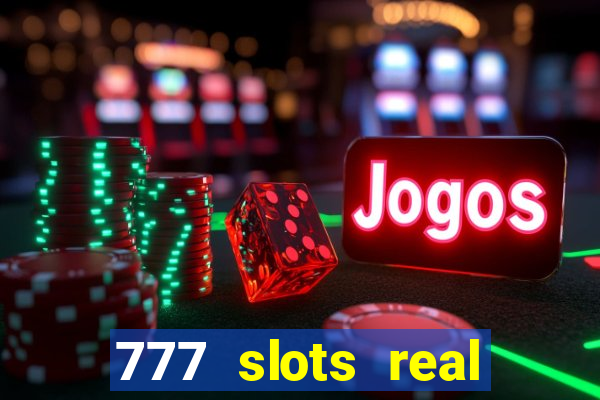 777 slots real casino online