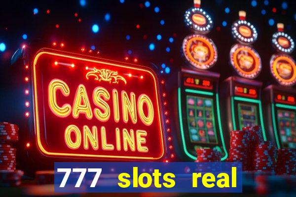 777 slots real casino online