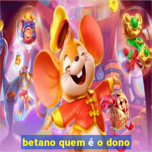 betano quem é o dono