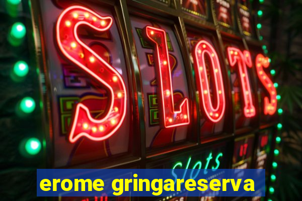 erome gringareserva