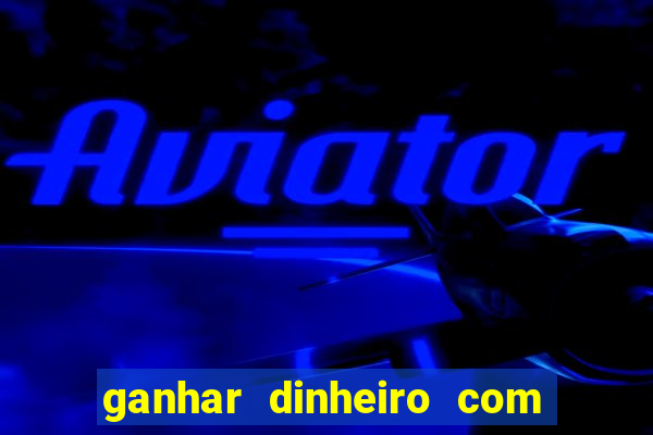 ganhar dinheiro com jogos na internet