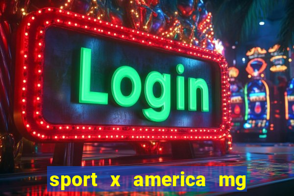 sport x america mg onde assistir