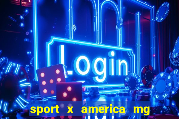 sport x america mg onde assistir