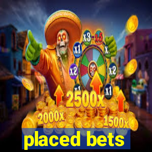 placed bets