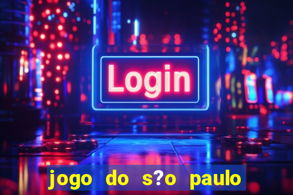 jogo do s?o paulo hoje vai passar onde