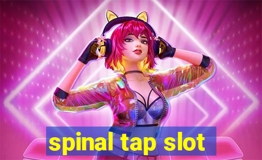 spinal tap slot