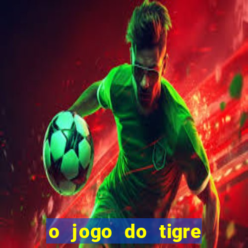 o jogo do tigre realmente paga