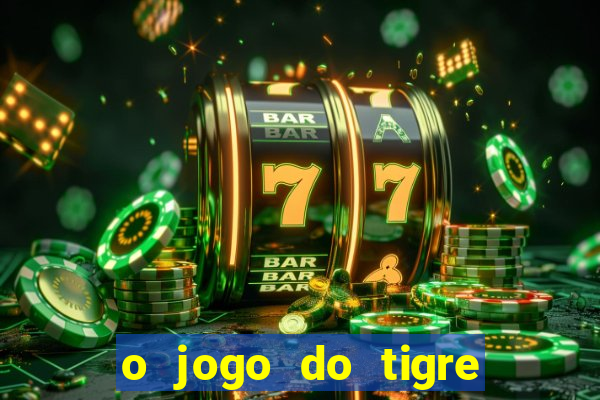 o jogo do tigre realmente paga