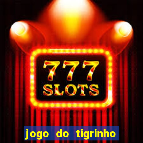 jogo do tigrinho plataforma confi谩vel