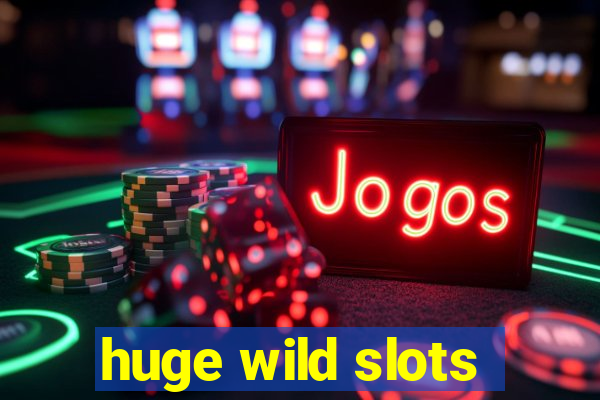 huge wild slots