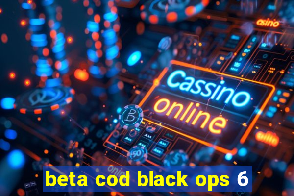 beta cod black ops 6