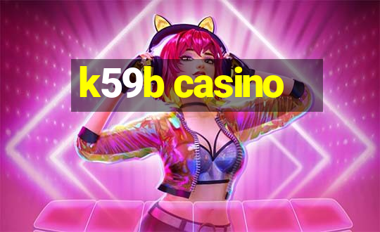 k59b casino