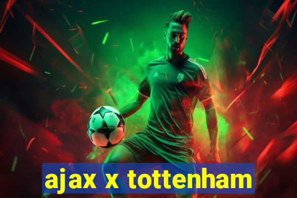 ajax x tottenham