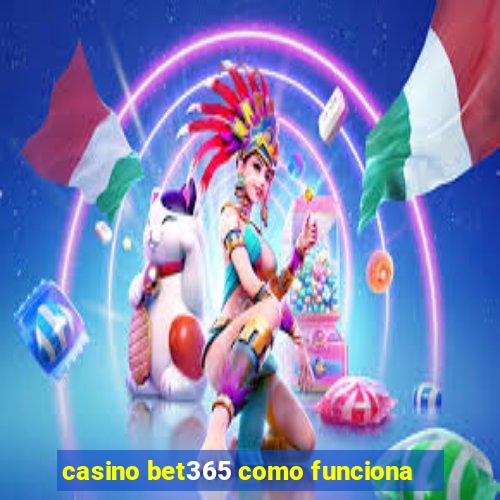 casino bet365 como funciona