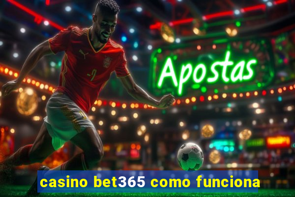 casino bet365 como funciona