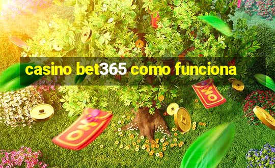 casino bet365 como funciona