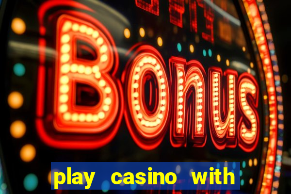 play casino with real money no deposit