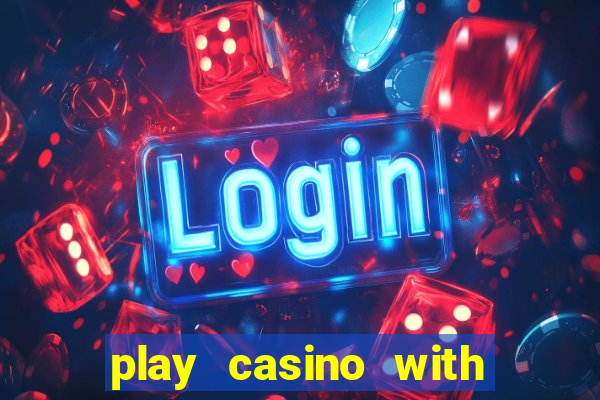 play casino with real money no deposit