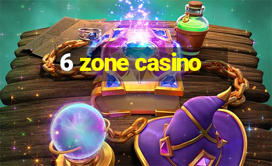 6 zone casino