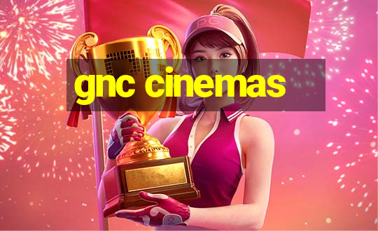 gnc cinemas