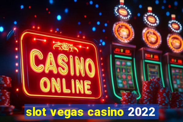 slot vegas casino 2022