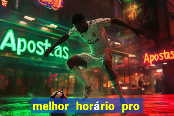 melhor horário pro jogo do tigre