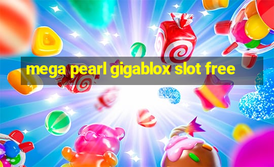 mega pearl gigablox slot free