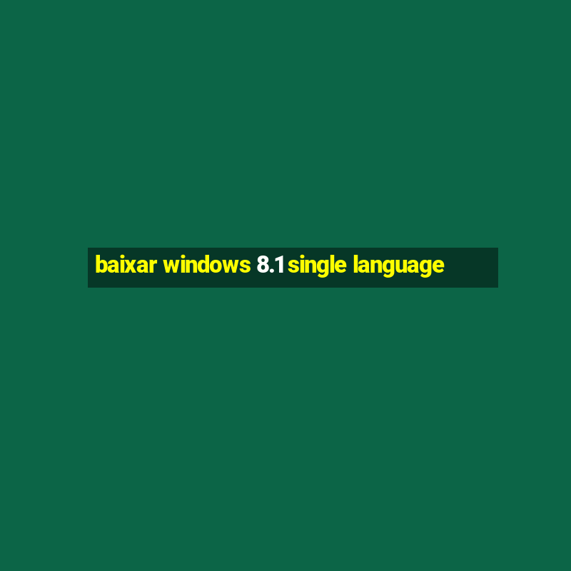 baixar windows 8.1 single language