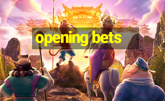 opening bets