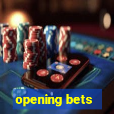 opening bets