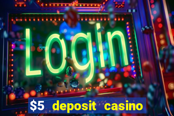 $5 deposit casino mega moolah