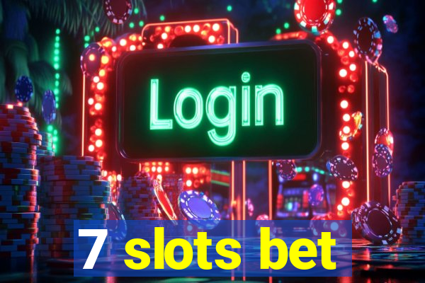 7 slots bet