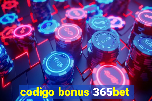 codigo bonus 365bet