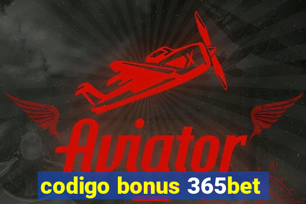 codigo bonus 365bet