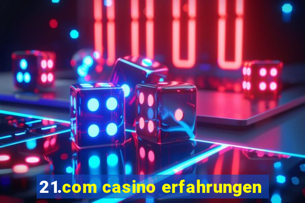 21.com casino erfahrungen