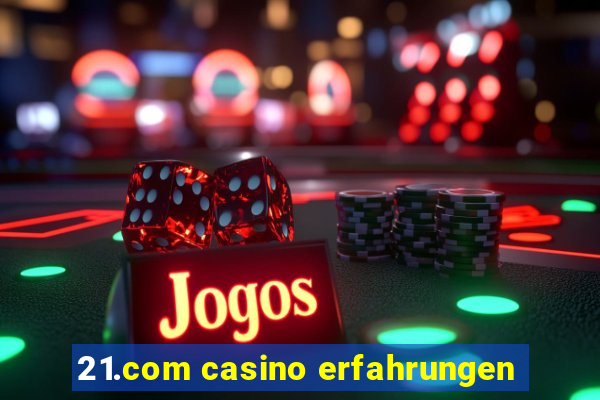 21.com casino erfahrungen