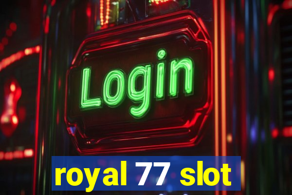 royal 77 slot